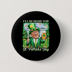 Ill Be Home For St. Patricks Day Funny Trump Beer 6 Cm Round Badge