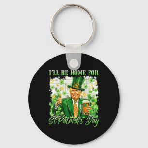 Ill Be Home For St. Patricks Day Funny Trump Beer Key Ring