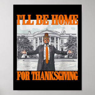 I'll Be Home For Thanksgiving Funny Trump  Poster