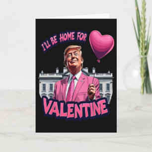 I'll Be Home For Valentine Funny Trump Valentines  Card