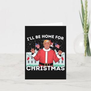 I'll Be Home Funny Trump Supporters Xmas Christmas Card