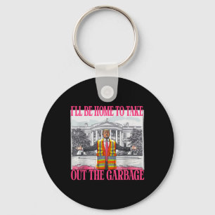 I'll Be Home To Take Out The Garbage Funny Garbage Key Ring