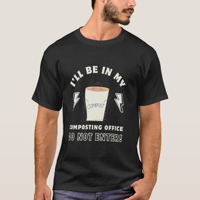 I'll Be In My Composting Office Do Not Enter Compo T-Shirt (Front)