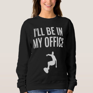 I'll Be In My Office 1 Sweatshirt