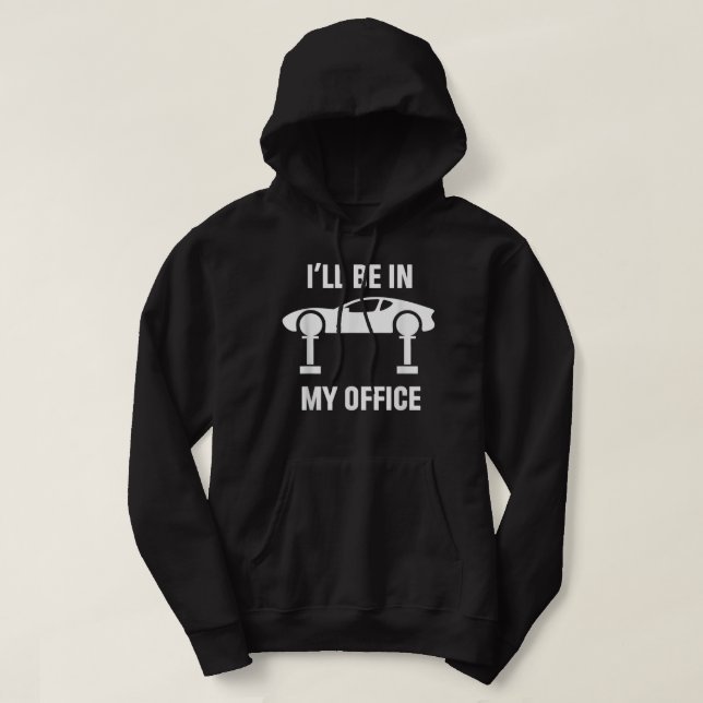 I'll Be In My Office Auto Repair Car Fix Garage Me Hoodie (Design Front)