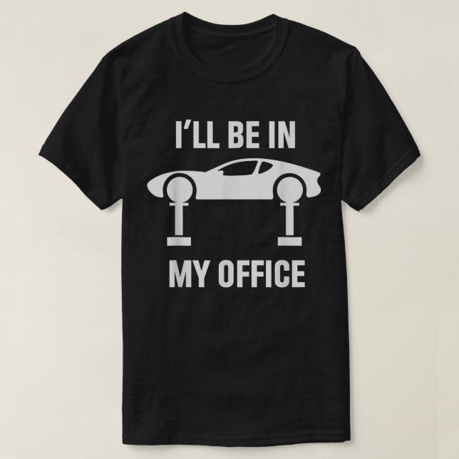 I'll Be In My Office Auto Repair Car Fix Garage Me T-Shirt (Design Front)