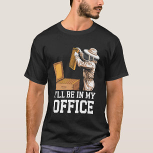 I'll be In My Office Bee Keeper Bee Lover Beekeepi T-Shirt