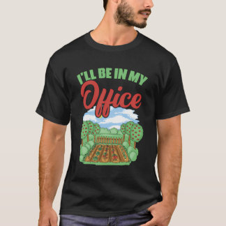 I'Ll Be In My Office Botanist Gardening Gardener T-Shirt