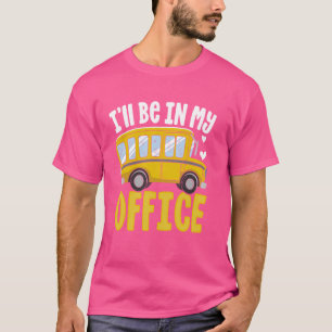 I'll Be In My Office Bus Driver Back To School App T-Shirt