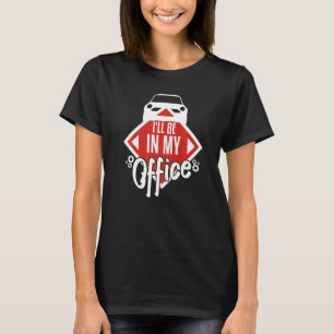 Ill Be In My Office Car Mechanic Car Enthusiasts T-Shirt