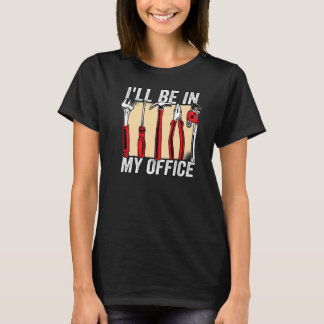 I'll be in my office carpenter T-Shirt