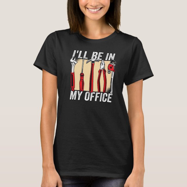 I'll be in my office  carpenter T-Shirt (Front)