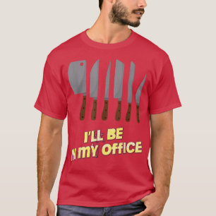 Ill Be In My Office Cooking Chef Funny Novelty  T-Shirt