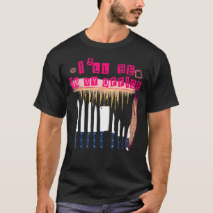 I'll Be In My Office Cooking Chef Funny Sassy Sarc T-Shirt