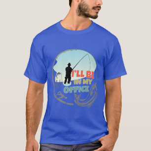 Ill be in my office fishing fisherman funny Vintag T-Shirt