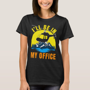Ill Be In My Office Flight Nurse Huey Helicopter T T-Shirt