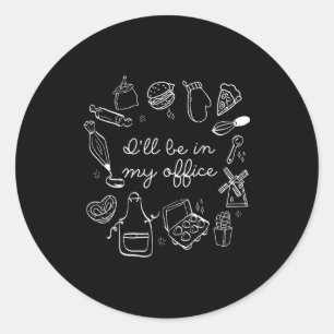 I'll Be In My Office Funny Baking Home Baker Cooki Classic Round Sticker