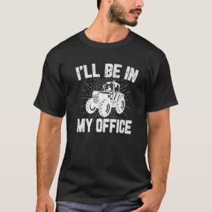 I'll Be In My Office Funny Farm Farmer Apparel Agr T-Shirt