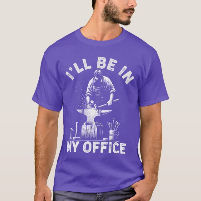 Ill Be In My Office Funny Forging Forge Anvil Blac T-Shirt (Front)