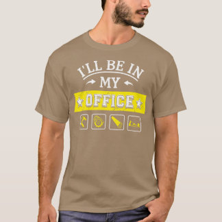 Ill Be In My Office Funny Woodworking pentry Tools T-Shirt