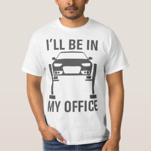 I'll Be in my Office Garage Car Mechanics Gift  T-Shirt