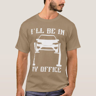 Ill Be in my Office Garage Car Mechanicscar techn  T-Shirt