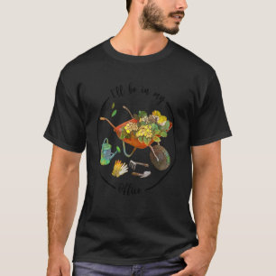 I'll Be In My Office Garden Distressed Gardening T-Shirt