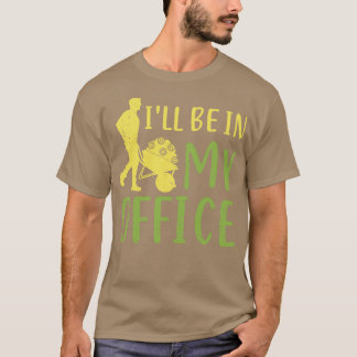 Ill Be In My Office Garden Gardening Gardener T-Shirt