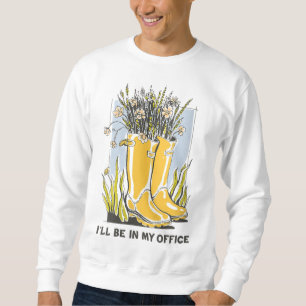 I'll Be In My Office Garden Wellington Boots Sweatshirt