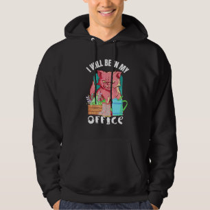 Ill Be In My Office Gardener Cat Gardening Hoodie