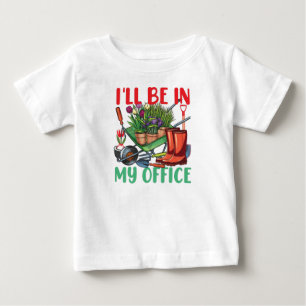 I'll Be In My Office Gardening Baby T-Shirt