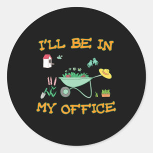 I'll Be In My Office Gardening Fun Gardener Gift Classic Round Sticker