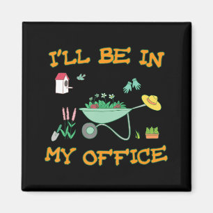 I'll Be In My Office Gardening Fun Gardener Gift Magnet