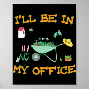 I'll Be In My Office Gardening Fun Gardener Gift Poster