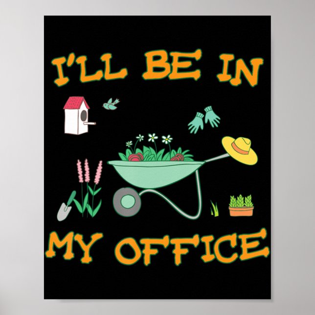 I'll Be In My Office Gardening  Fun Gardener Gift  Poster (Front)