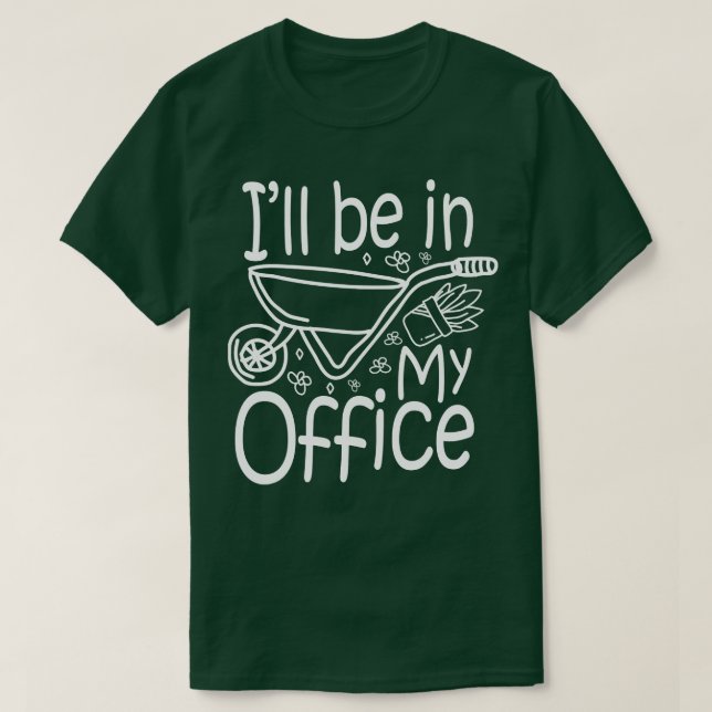 Ill Be In My Office   Gardening Lover  T-Shirt (Design Front)