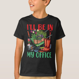 I'll Be In My Office Gardening T-Shirt