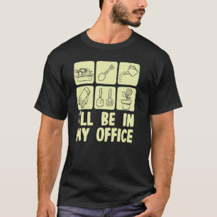 I'll Be In My Office Gardening Tools Gardener Plan T-Shirt