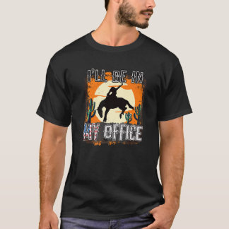 I'll Be In My Office Horse Riding Retro Vintage We T-Shirt
