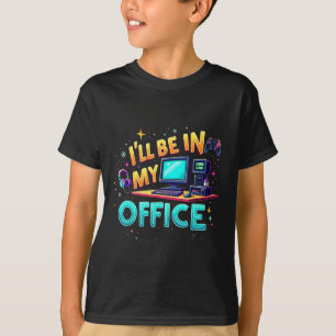 I'll Be In My Office - Pc Gaming Hardware Nerd T-Shirt