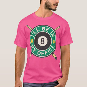 I'Ll Be In My Office Pool Player 8 Ball 9 Ball Bil T-Shirt