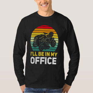 Ill Be In My Office Quad Bike T-Shirt