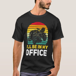 Ill Be In My Office Quad Bike T-Shirt