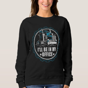 I'll Be In My Office Retro Diesel Truck Driver T Sweatshirt