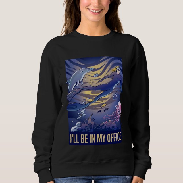 I'll Be In My Office Scuba Diving Snorkeling Women Sweatshirt (Front)