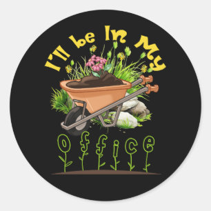 I'll Be In My Office Wheelbarrow Garden Gardening Classic Round Sticker