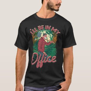 I'll be in my office Woodworking and Carpentry Int T-Shirt