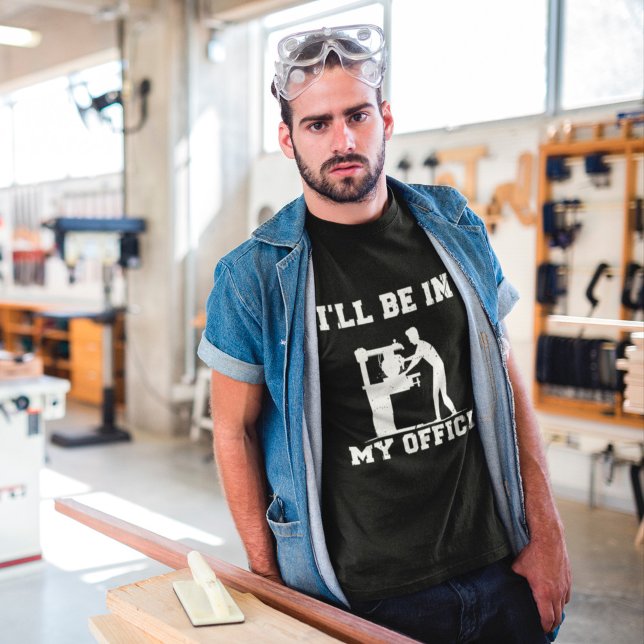 I'll Be In My Office Woodworking Carpenter Gift T-Shirt (Creator Uploaded)