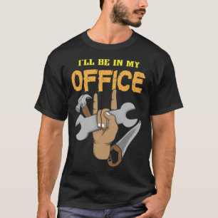 Ill Be In My Office Woodworking Dad birthday cons T-Shirt