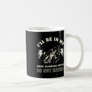 I'll Be In My Rock Climbing Office Do Not Enter Coffee Mug